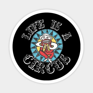 LIFE IS A CIRCUS! Magnet